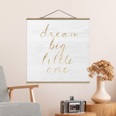 Stoffbild mit Posterleisten - Holzwand weiß - Dream big - Quadrat 1:1